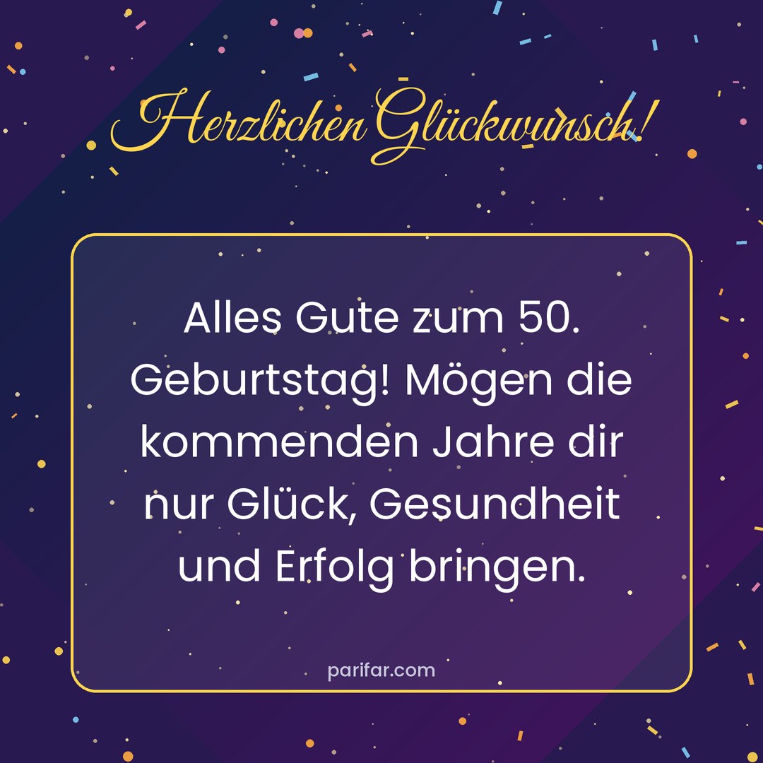 Geburtstagsbild zum Verschicken: Herzlichen Glückwunsch! – Alles Gute zum 50. Geburtstag! Mögen die kommenden Jahre dir nur Glück, Gesundheit und Erfolg bringen.