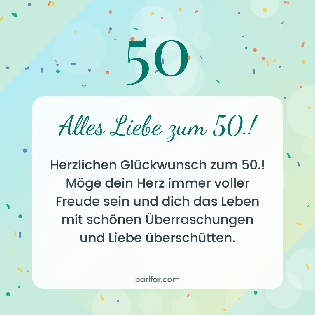 Geburtstagsbild zum Verschicken: Alles Liebe zum 50.! – Herzlichen Glückwunsch zum 50.! Möge dein Herz immer voller Freude sein und dich das Leben mit schönen Überraschungen und Liebe überschütten.