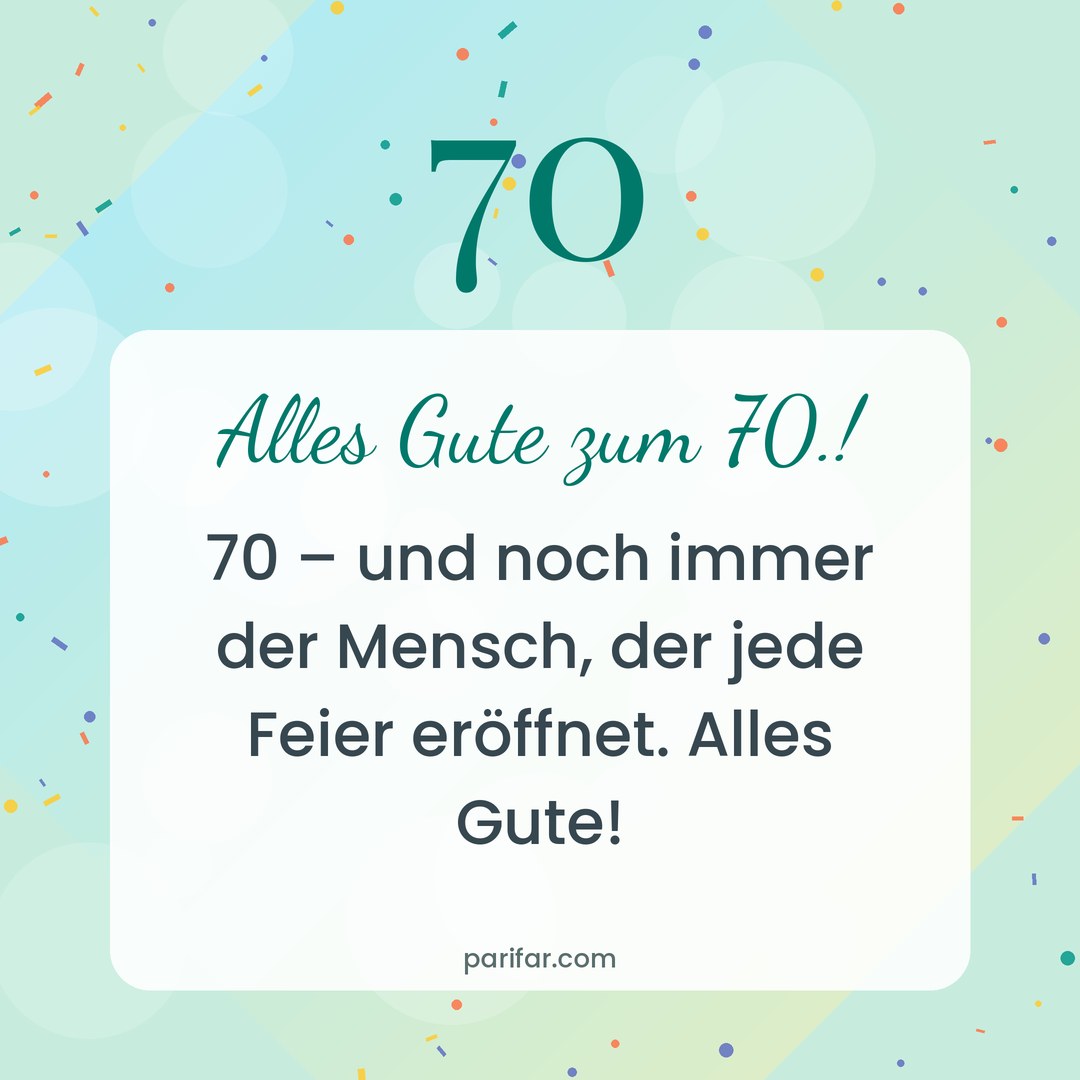 Geburtstagsbild zum Verschicken: Alles Gute zum 70.! – 70 – und noch immer der Mensch, der jede Feier eröffnet. Alles Gute!